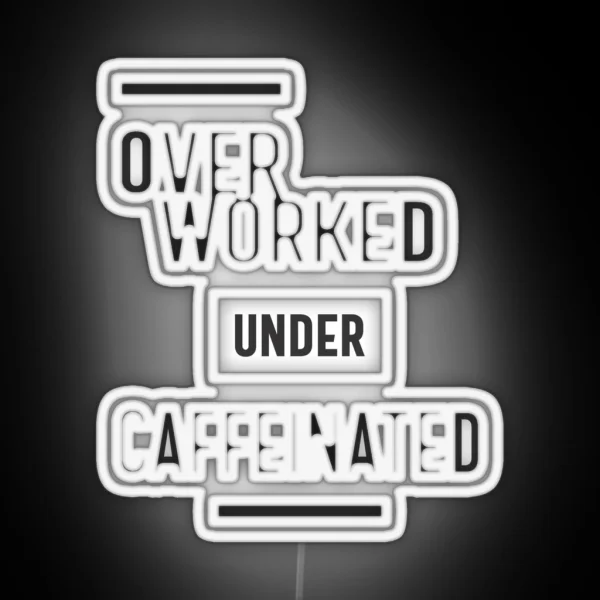 Overworked Under Caffeinated RGB Neon Sign