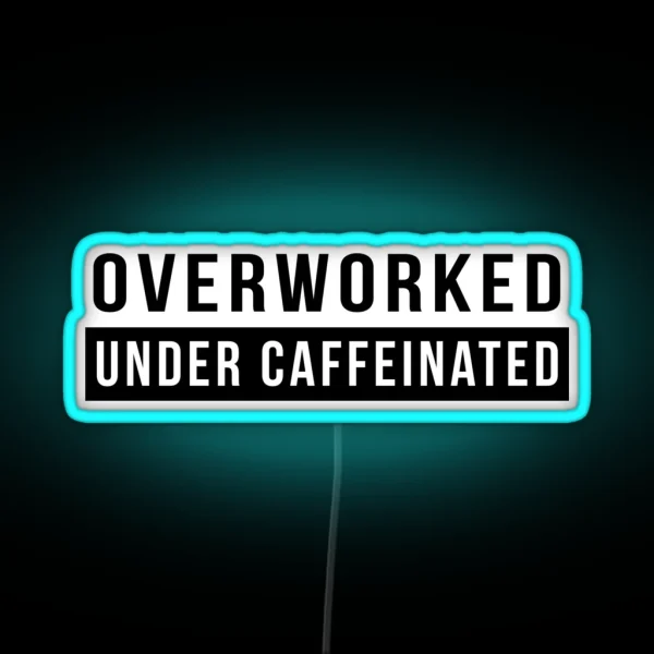 Overworked Under Caffeinated RGB Neon Sign