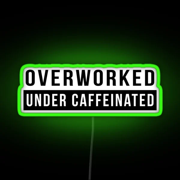 Overworked Under Caffeinated RGB Neon Sign