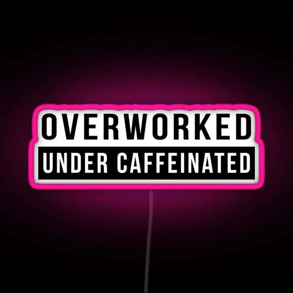 Overworked Under Caffeinated RGB Neon Sign