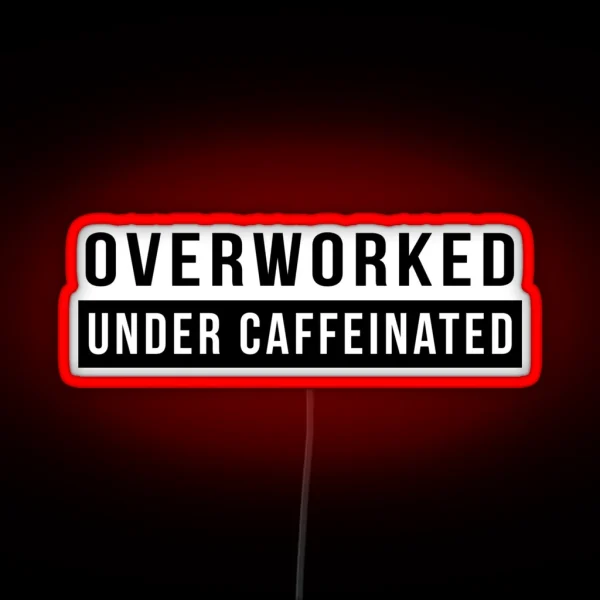 Overworked Under Caffeinated RGB Neon Sign