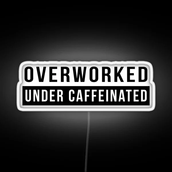 Overworked Under Caffeinated RGB Neon Sign
