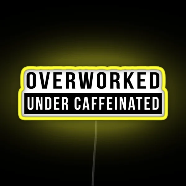 Overworked Under Caffeinated RGB Neon Sign