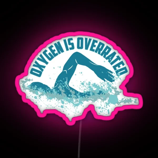Oxygen Is Overrated Funny Swimming Pun Gift RGB Neon Sign