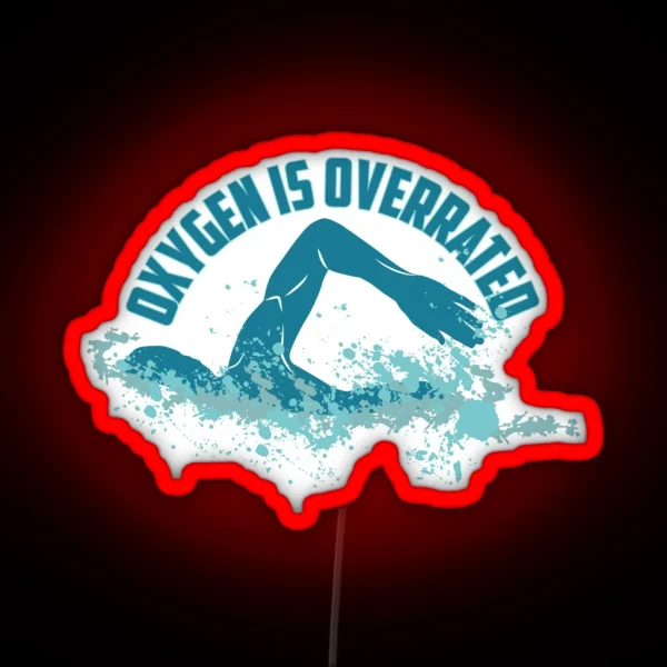 Oxygen Is Overrated Funny Swimming Pun Gift RGB Neon Sign