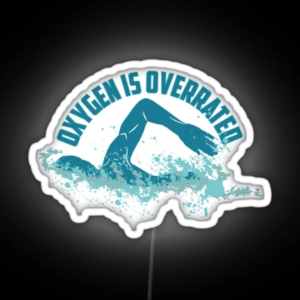 Oxygen Is Overrated Funny Swimming Pun Gift RGB Neon Sign