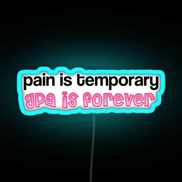 Pain Is Temporary Gpa Is Forever RGB Neon Sign