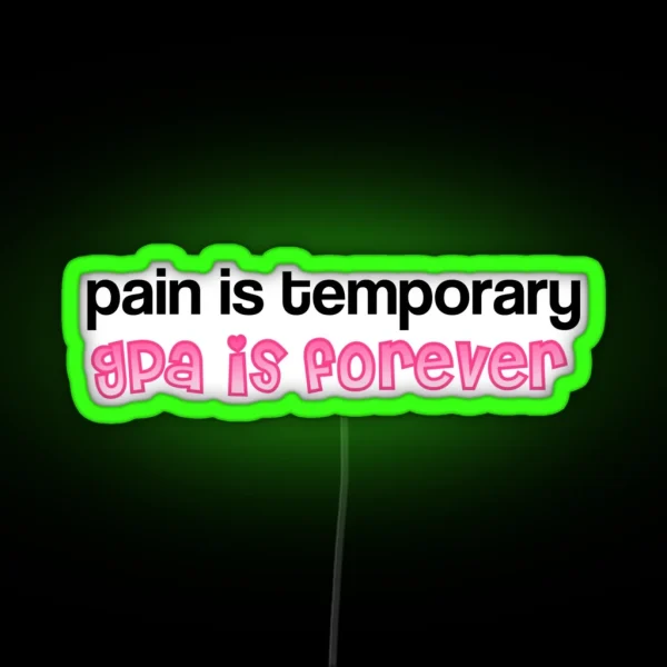Pain Is Temporary Gpa Is Forever RGB Neon Sign