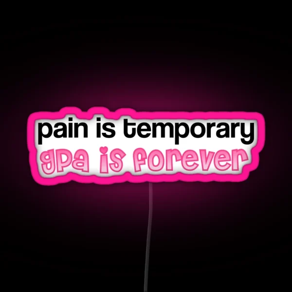 Pain Is Temporary Gpa Is Forever RGB Neon Sign