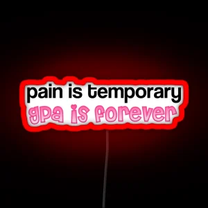 Pain Is Temporary Gpa Is Forever RGB Neon Sign