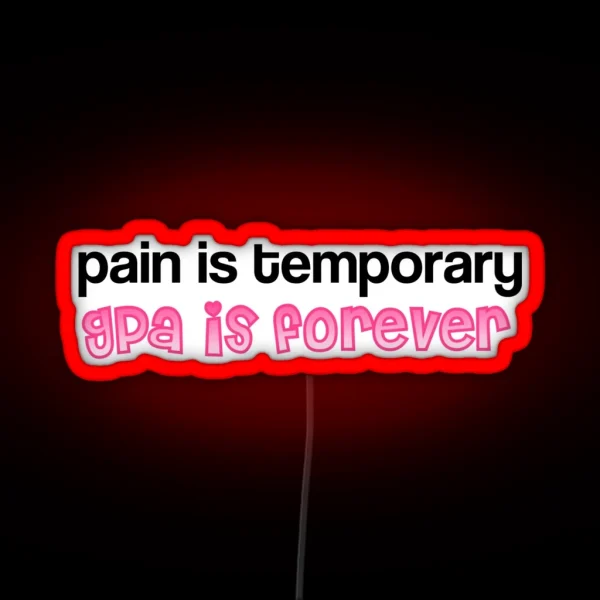 Pain Is Temporary Gpa Is Forever RGB Neon Sign