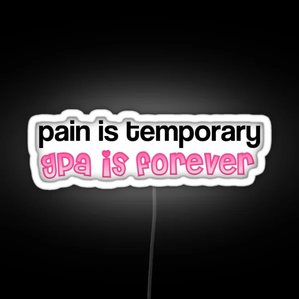 Pain Is Temporary Gpa Is Forever RGB Neon Sign