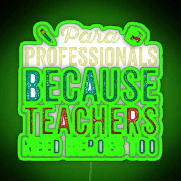 Paraprofessionals Because Teachers Need Heroes Too Funny School Paraprofessional Gift Paraprofessional RGB Neon Sign