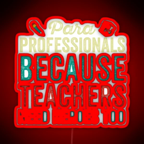 Paraprofessionals Because Teachers Need Heroes Too Funny School Paraprofessional Gift Paraprofessional RGB Neon Sign