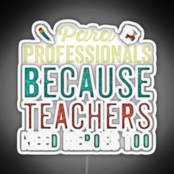 Paraprofessionals Because Teachers Need Heroes Too Funny School Paraprofessional Gift Paraprofessional RGB Neon Sign