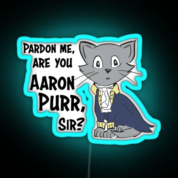 Pardon Me Are You Aaron Purr Sir RGB Neon Sign