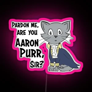 Pardon Me Are You Aaron Purr Sir RGB Neon Sign