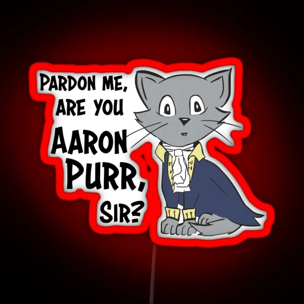 Pardon Me Are You Aaron Purr Sir RGB Neon Sign