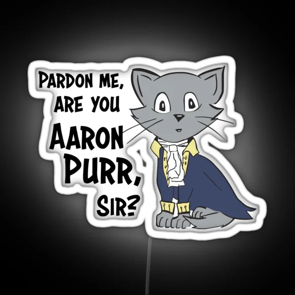 Pardon Me Are You Aaron Purr Sir RGB Neon Sign