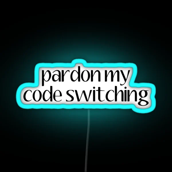 Pardon My Code Switiching Linguistics RGB Neon Sign