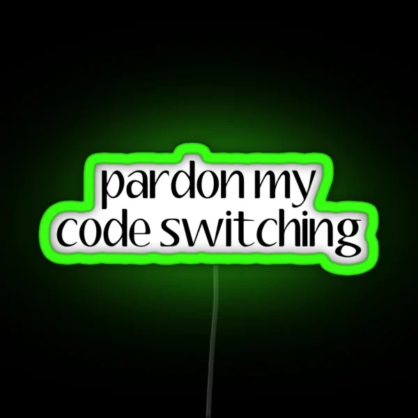 Pardon My Code Switiching Linguistics RGB Neon Sign
