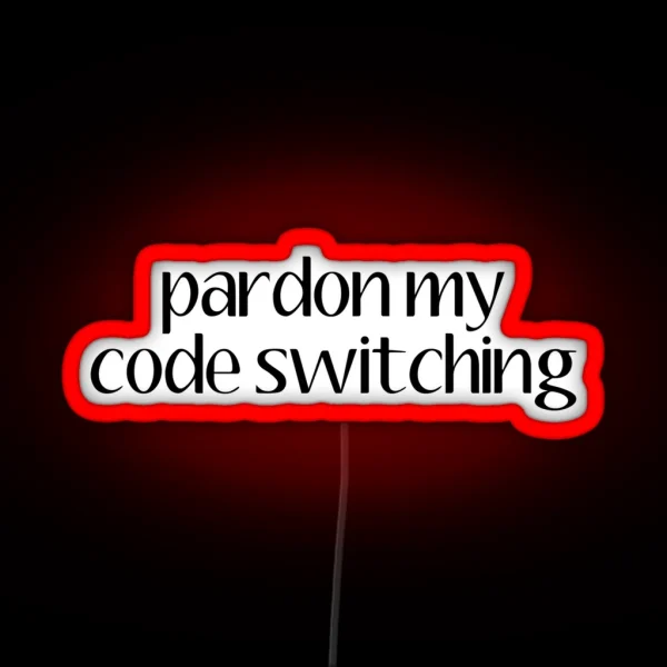 Pardon My Code Switiching Linguistics RGB Neon Sign