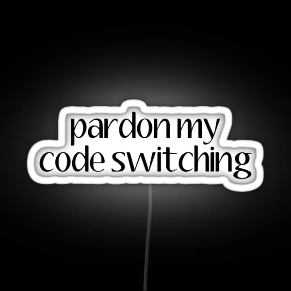 Pardon My Code Switiching Linguistics RGB Neon Sign