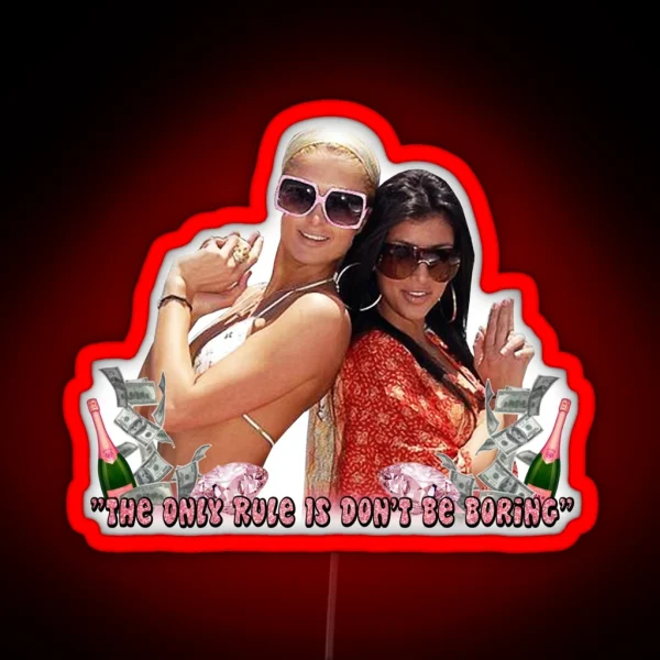 Paris Hilton And Kim Kardashian Don T Be Boring RGB Neon Sign