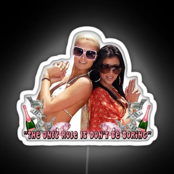 Paris Hilton And Kim Kardashian Don T Be Boring RGB Neon Sign