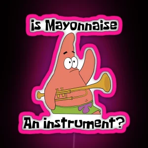 Patrick Star Is Mayonnaise An Instrument RGB Neon Sign