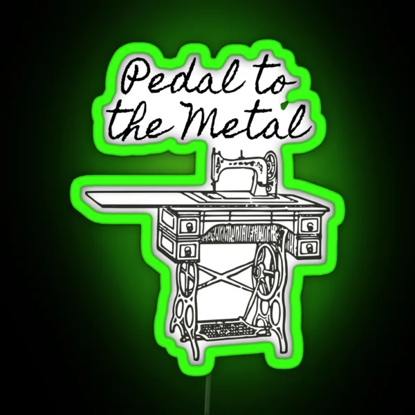 Pedal To The Metal Humorous Sewing Machine RGB Neon Sign