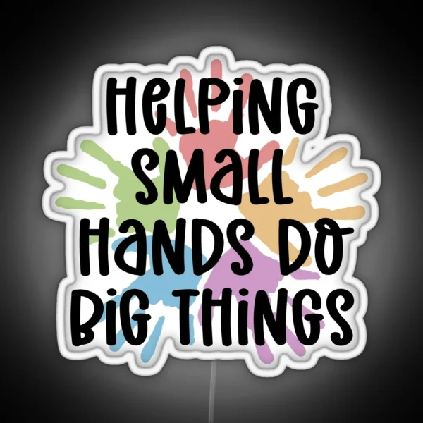 Pediatric OT Helping Small Hands Do Big Things Occupational Therapist OT Occupational Therapy Gifts RGB Neon Sign