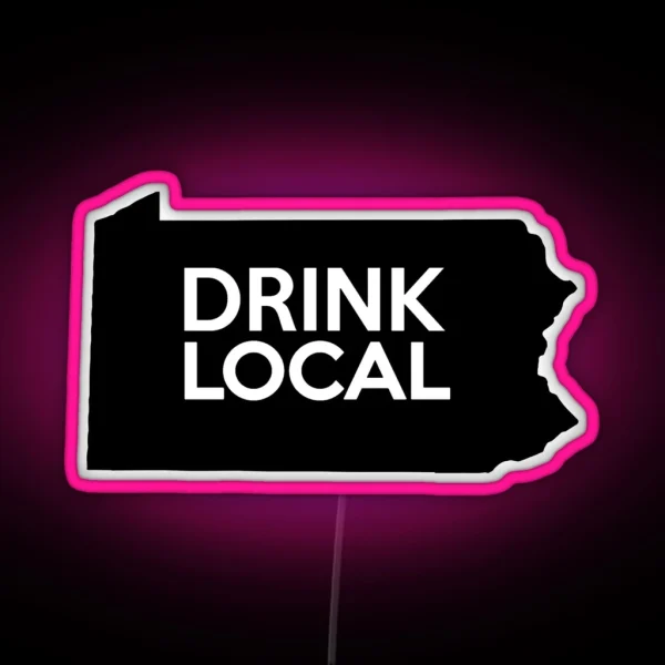 Pennsylvania Drink Local PA RGB Neon Sign