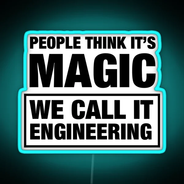 People Think It S Magic We Call It Engineering RGB Neon Sign
