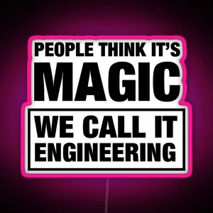 People Think It S Magic We Call It Engineering RGB Neon Sign
