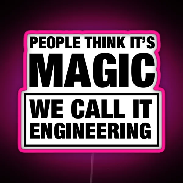 People Think It S Magic We Call It Engineering RGB Neon Sign