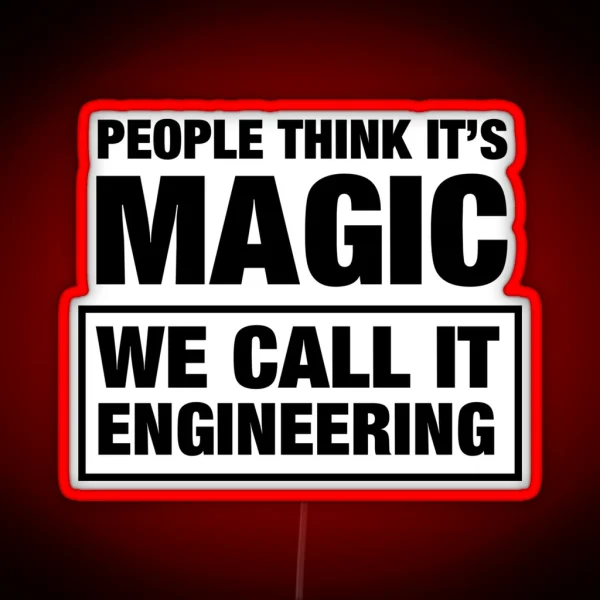 People Think It S Magic We Call It Engineering RGB Neon Sign