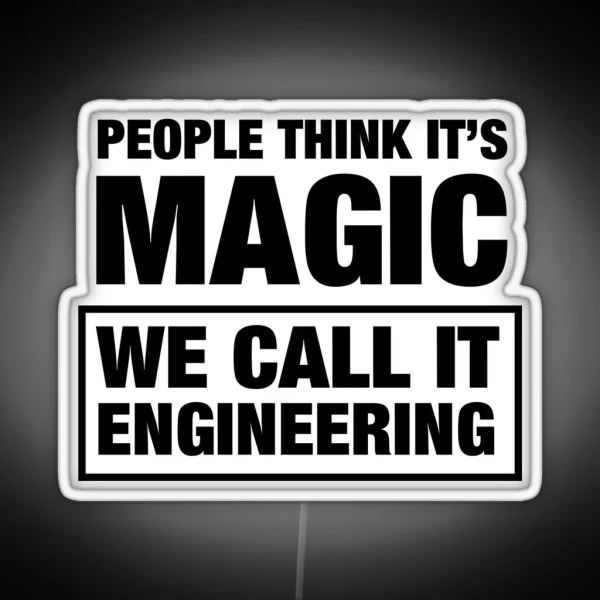 People Think It S Magic We Call It Engineering RGB Neon Sign