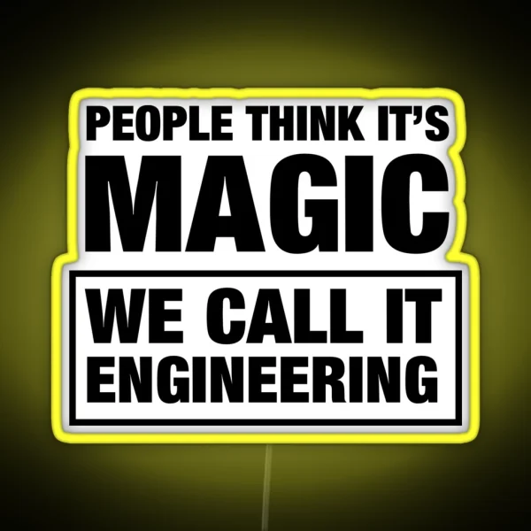 People Think It S Magic We Call It Engineering RGB Neon Sign