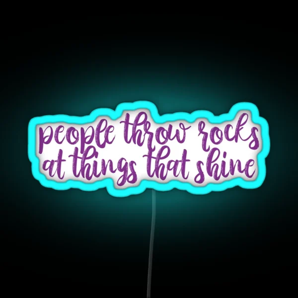 People Throw Rocks At Things That Shine Ours Lyrics RGB Neon Sign
