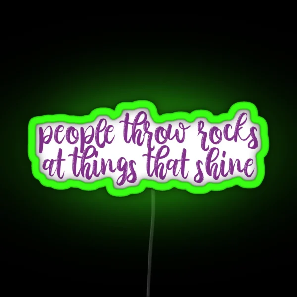People Throw Rocks At Things That Shine Ours Lyrics RGB Neon Sign