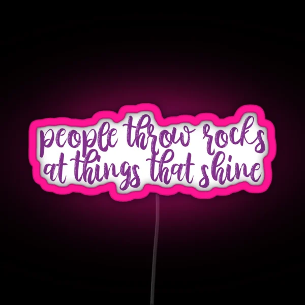 People Throw Rocks At Things That Shine Ours Lyrics RGB Neon Sign