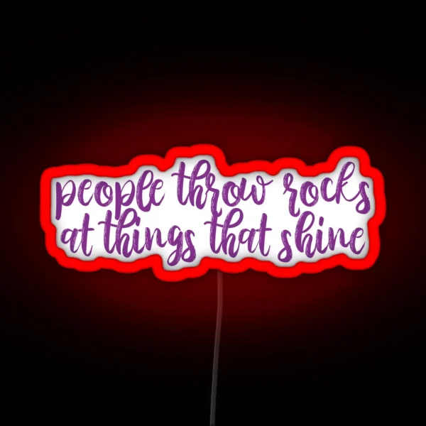 People Throw Rocks At Things That Shine Ours Lyrics RGB Neon Sign