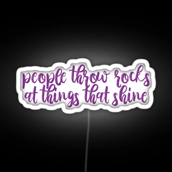 People Throw Rocks At Things That Shine Ours Lyrics RGB Neon Sign