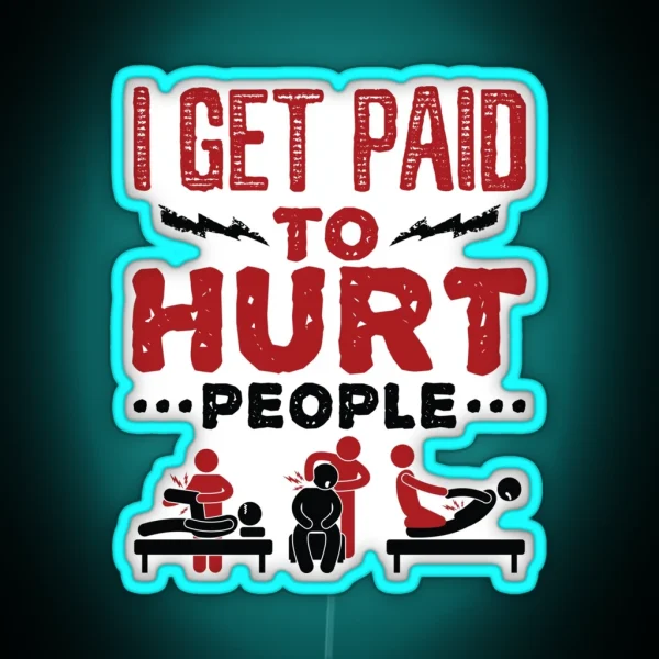 Physical Therapist Funny I Get Paid To Hurt RGB Neon Sign