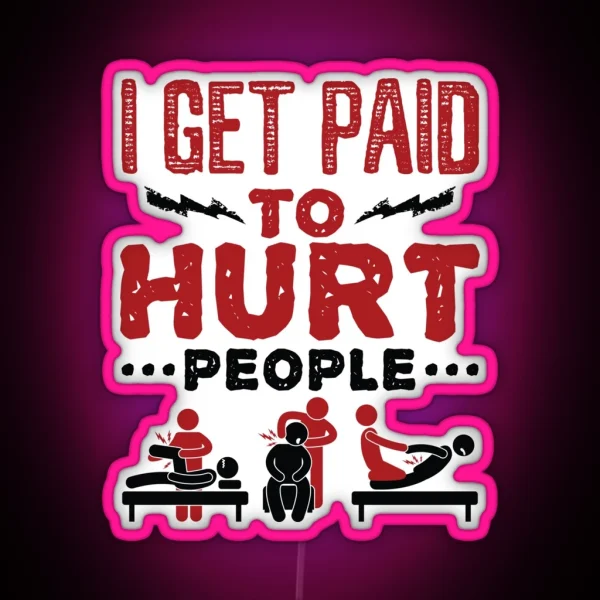 Physical Therapist Funny I Get Paid To Hurt RGB Neon Sign