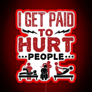 Physical Therapist Funny I Get Paid To Hurt People RGB Neon Sign