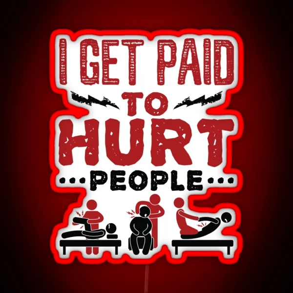 Physical Therapist Funny I Get Paid To Hurt RGB Neon Sign