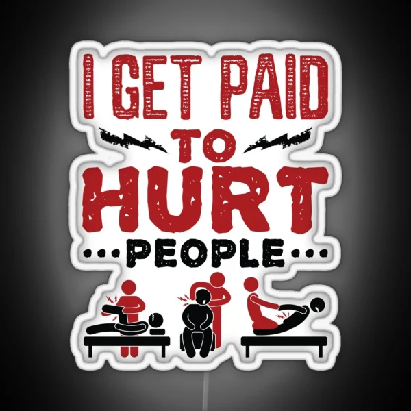 Physical Therapist Funny I Get Paid To Hurt RGB Neon Sign