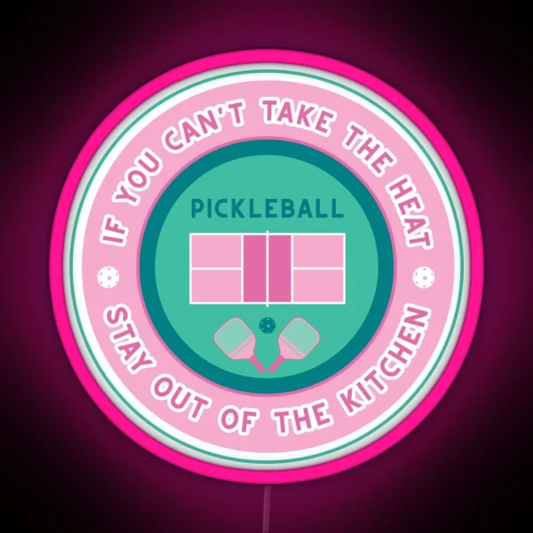 Pickleball If You Can T Take The Heat RGB Neon Sign